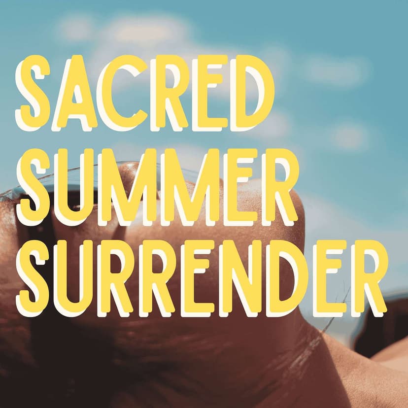Sacred Summer Surrender